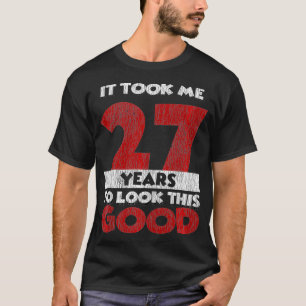 T-shirt J'Ai Pris 27 Ans Pour Regarder Ce Bon 27E Annivers