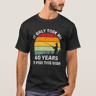 T-shirt J'Ai Pris 40 Ans Pour Pêcher Cette Bonne Pêche F