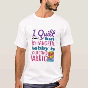 T-shirt J'Ai Quilté Mais Mon Hobby Préféré Est La Coll