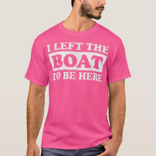 T-shirt J'Ai Quitté Mon Bateau Pour Être Ici Pontoon Batea