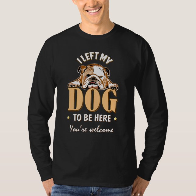 T-shirt J'Ai Quitté Mon Chien Pour Être Ici Drôle Chien Am (Devant)