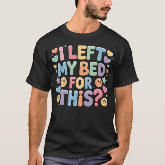 T-shirt J'ai quitté mon lit pour cette blague de fatigue é