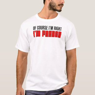 T-shirt J'ai raison, je suis français