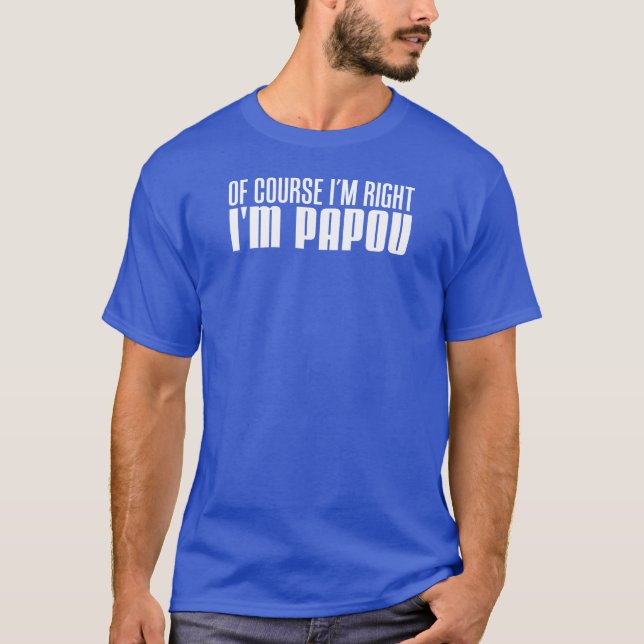 T-shirt J'ai raison je suis Papou (Devant)