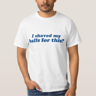 T-shirt J'ai rasé mes couilles pour ça ?