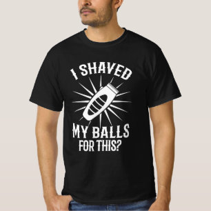 T-shirt J'Ai Rasé Mes Couilles Pour Ça - Drôle Gif Humour