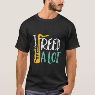 T-shirt J'Ai Reed Un Lot Drôle Saxophone Lecteur Jazz Musi