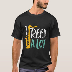 T-shirt J'Ai Reed Un Lot Drôle Saxophone Lecteur Jazz Musi