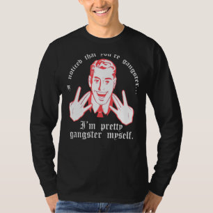 T-shirt J'Ai Remarqué Que Vous Êtes Gangster. Je Suis Joli