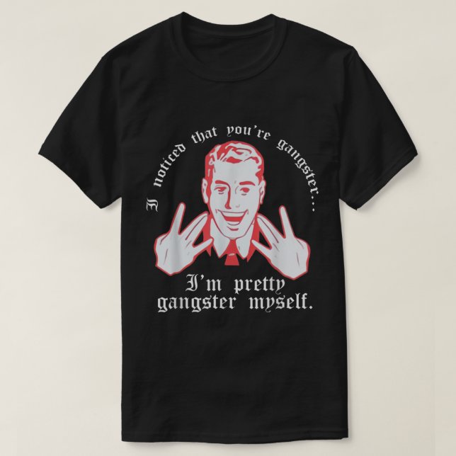 T-shirt J'Ai Remarqué Que Vous Gangster Je Suis Joli Gangs (Design devant)