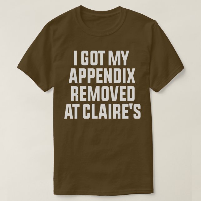 T-shirt J'Ai Retiré Mon Appendice Aux Claires (Design devant)