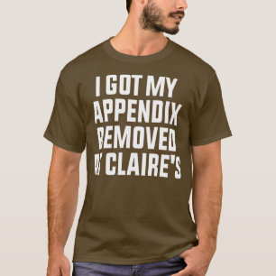 T-shirt J'Ai Retiré Mon Appendice Aux Claires