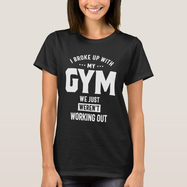 T-shirt J'ai rompu avec ma salle de gym, on ne s'est pas d (Devant)