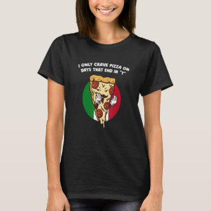 T-shirt J'ai seulement Crave Pizza les jours qui se termin