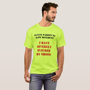 T-SHIRT "J'AI SÉVÈREMENT BLESSÉ MON AINE ! "