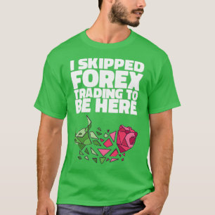 T-shirt J'AI SKIPPÉ FOREX TRADING POUR ÊTRE ICI Cadeaux