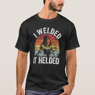 T-shirt J'Ai Soudé Il A Aidé Joke Steel Metal Worker Vinta
