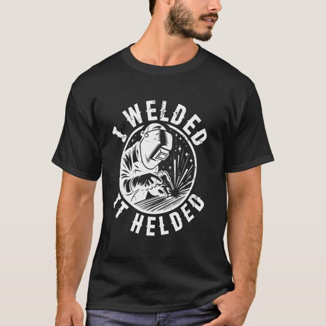 T-shirt J'Ai Soudé Il A Aidé Soudage Souder Drôle (Devant)