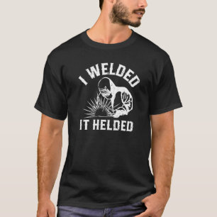 T-shirt J'ai soudé il a aidé Welder parfait pour ceux que 