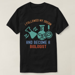 T-shirt J'ai suivi mon rêve et suis devenu un biologiste