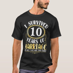 T-shirt J'Ai Survécu À 10 Ans De Mariage Mariage Tout Ce Q