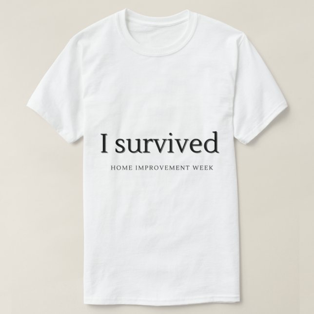 T-shirt J'ai survécu à la Semaine d'amélioration du logeme (Design devant)