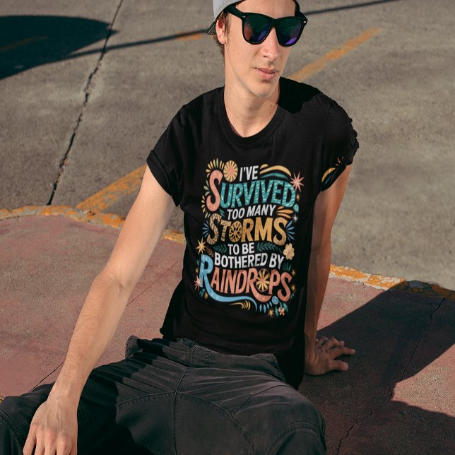T-shirt J'ai survécu à trop de tempêtes (I've Survived Too Many Storms T-Shirt)