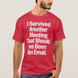 T-shirt J'ai Survécu à une Autre Réunion Qui Aurait Dû Êtr