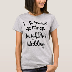 T-shirt J'ai survécu au mariage de ma fille La mariée va ê
