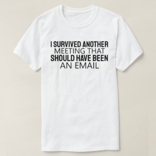 T-shirt J'ai Survivécu à une Autre Réunion Qui Aurait Dû Ê