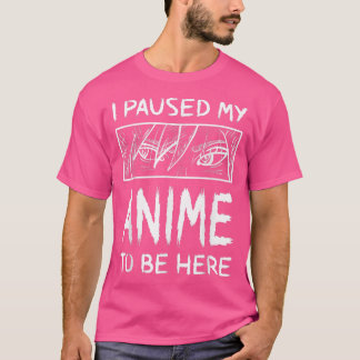 T-shirt J'Ai Suspendu Mon Anime Pour Être Ici Anime
