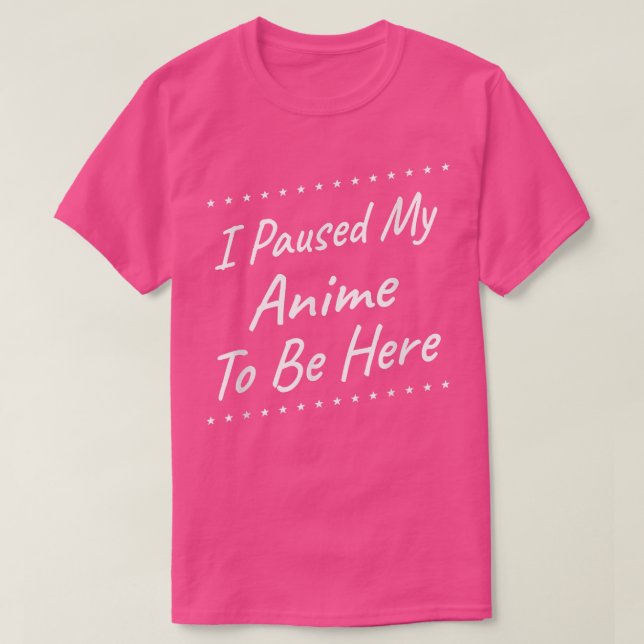 T-shirt J'Ai Suspendu Mon Anime Pour Être Ici Drôle Humour (Design devant)