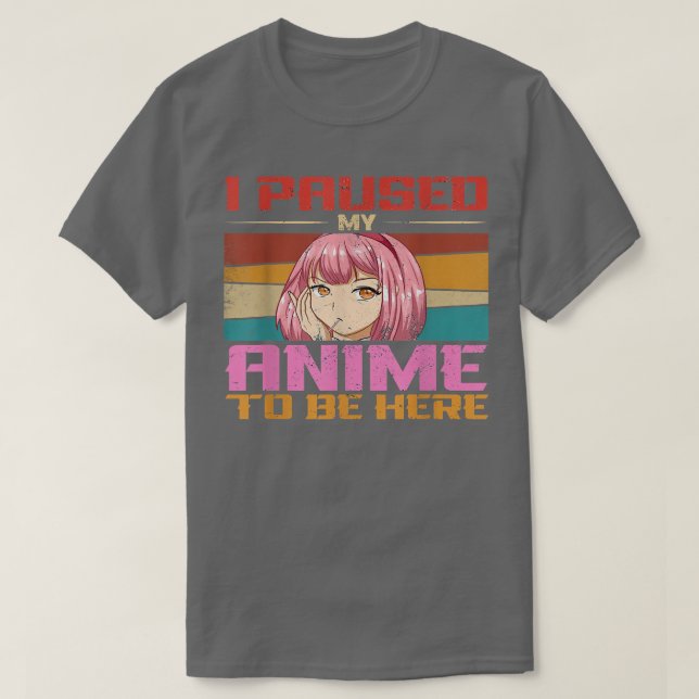 T-shirt J'Ai Suspendu Mon Anime Pour Être Ici Filles Ados  (Design devant)