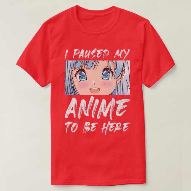 T-shirt J'Ai Suspendu Mon Anime Pour Être Ici Otaku Anime  (Design devant)