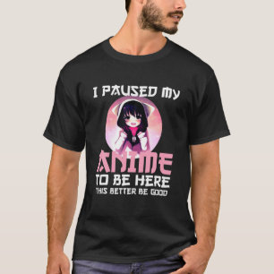 T-shirt J'Ai Suspendu Mon Anime Pour Être Ici Otaku Japona