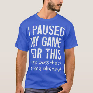 T-shirt J'Ai Suspendu Mon Jeu Pour Ça Donc Passer La Turqu
