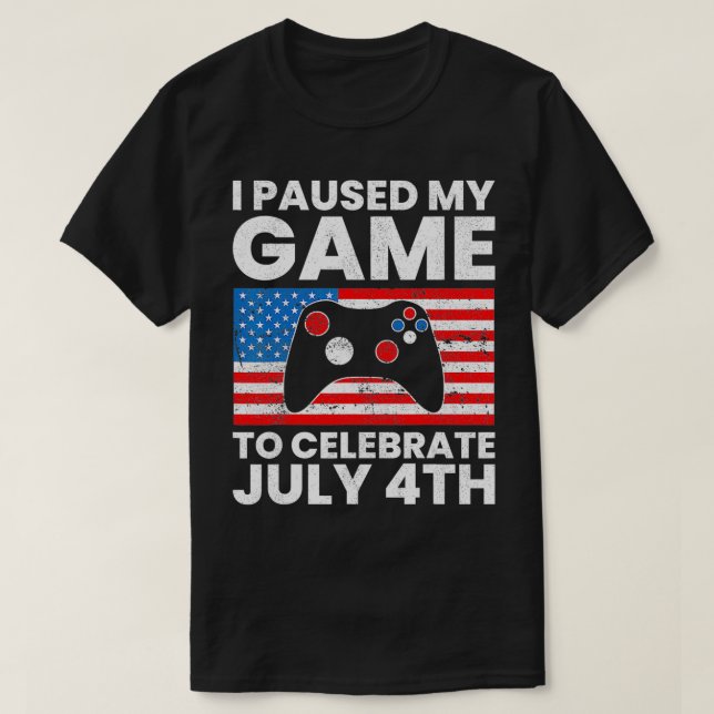 T-shirt J'ai suspendu mon jeu pour célébrer le 4 Juillet A (Design devant)