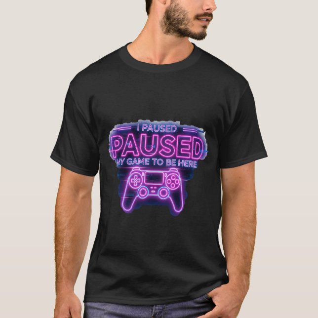 T-shirt J'Ai Suspendu Mon Jeu Pour Être Ici (Devant)