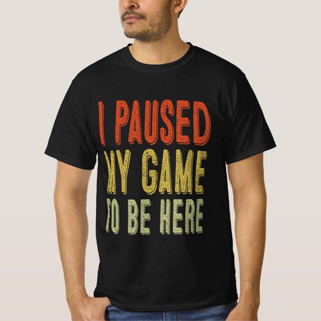 T-shirt J'Ai Suspendu Mon Jeu Pour Être Ici (Devant)