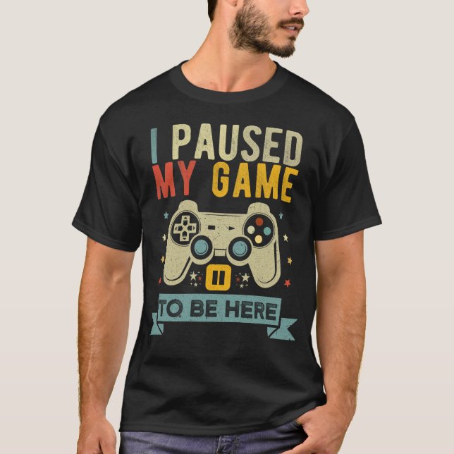 T-shirt J'ai suspendu mon jeu pour être ici Amuseur Vidéo (Devant)