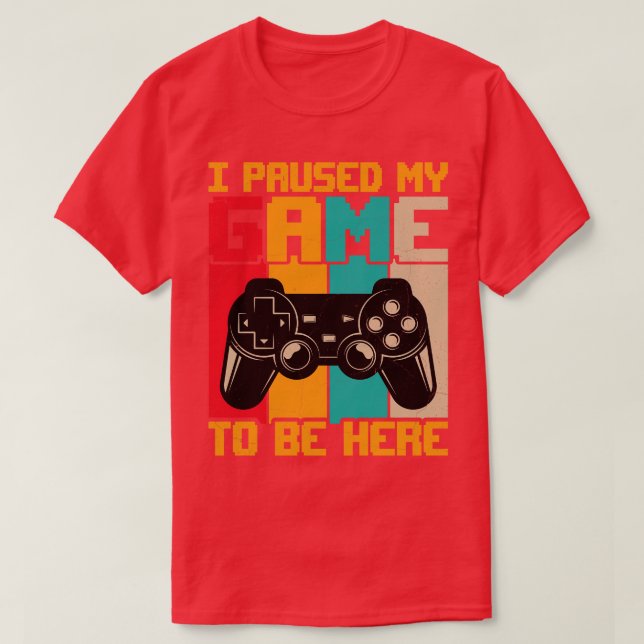 T-shirt J'ai suspendu mon jeu pour être ici couché de sole (Design devant)