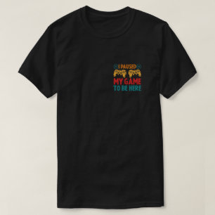 T-shirt J'ai suspendu mon jeu pour être ici drôle Sarcas