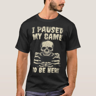 T-shirt J'Ai Suspendu Mon Jeu Pour Être Ici Drôle Squelett