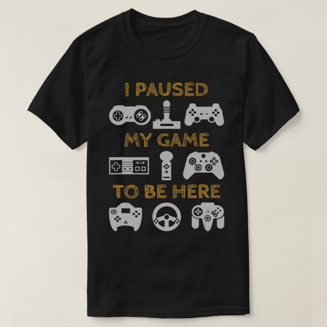 T-shirt J'Ai Suspendu Mon Jeu Pour Être Ici Drôle Vidéo Ga (Design devant)