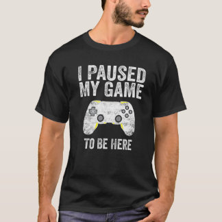 T-shirt J'Ai Suspendu Mon Jeu Pour Être Ici Funny Jeux Vid