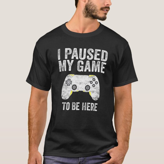 T-shirt J'Ai Suspendu Mon Jeu Pour Être Ici Funny Jeux Vid (Devant)