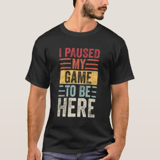T-shirt J'Ai Suspendu Mon Jeu Pour Être Ici Funny Retro Vi