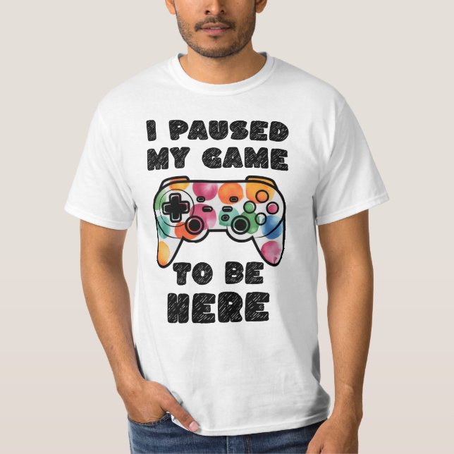 T-shirt J'Ai Suspendu Mon Jeu Pour Être Ici, Gamer (Devant)