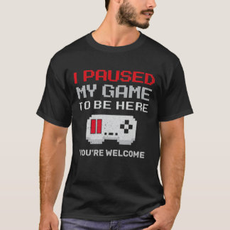 T-shirt J'ai suspendu mon jeu pour être ici jeu vidéo Humo