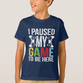 T-shirt J'ai suspendu mon jeu pour être ici jeu vidéo Humo